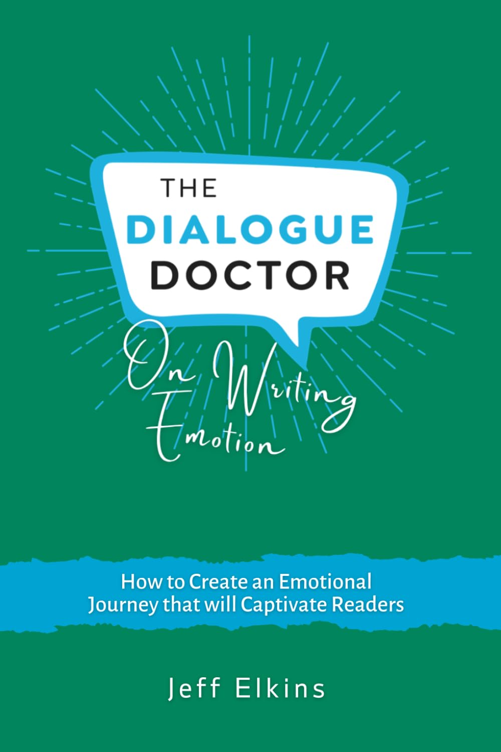 The Dialogue Doctor on Writing Emotion: How to Create an Emotional Journey that will Captivate Readers
