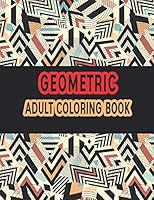 Geometric Adult Coloring Book: Geometric Patterns Coloring Book For Adults | 8,5x11 One Side Coloring Pages For Stress Relief & Relaxation With 110 page B08KPWWRZB Book Cover