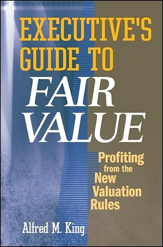 Executive's Guide to Fair Value: Profiting from the New Valuation Rules