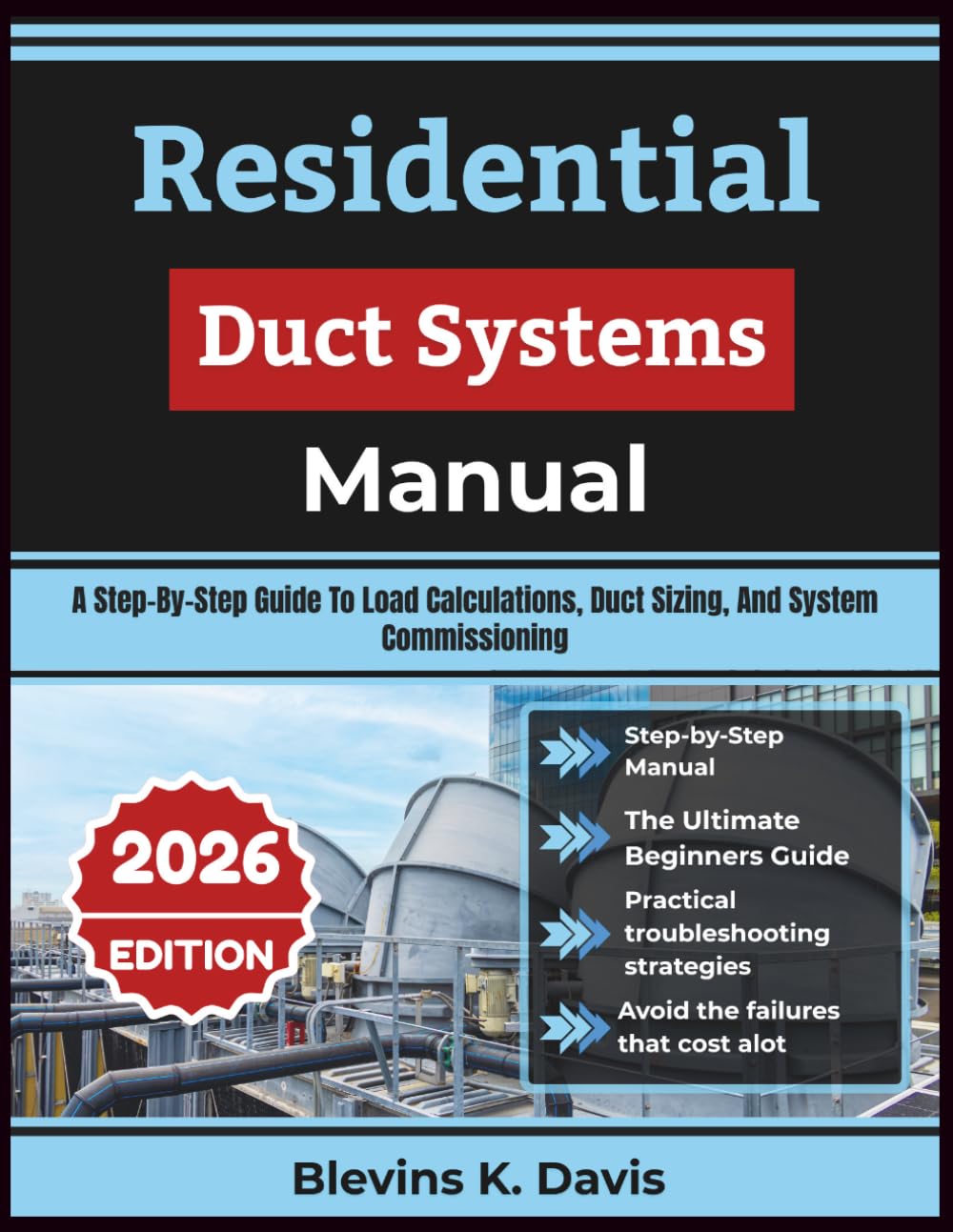 Residential Duct Systems Manual 2026: A Step-By-Step Guide To Load Calculations, Duct Sizing, And System Commissioning