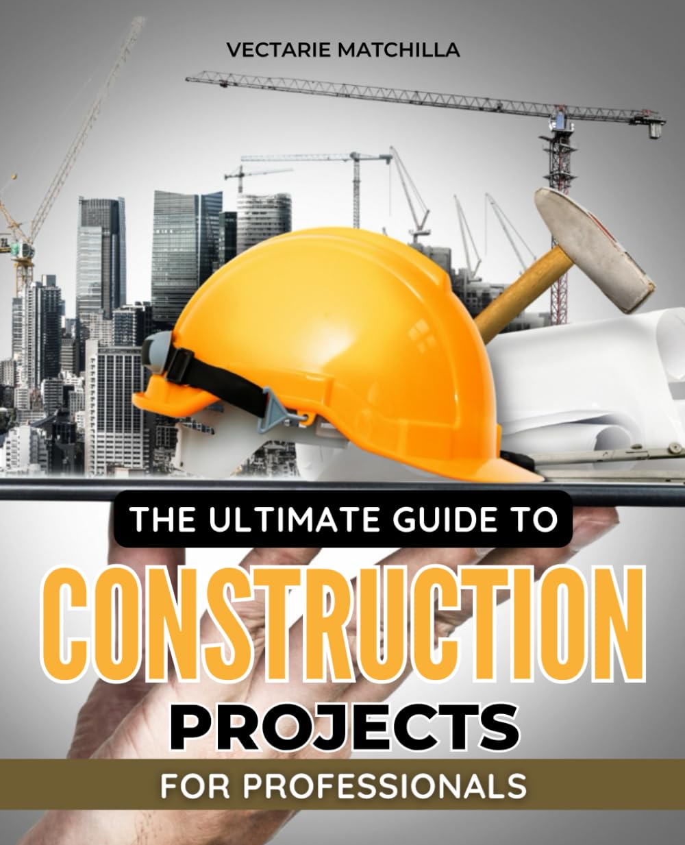 The Ultimate Guide to Construction Projects for Professionals: Mastering Planning, Execution, and Management Techniques for Successful Construction Projects