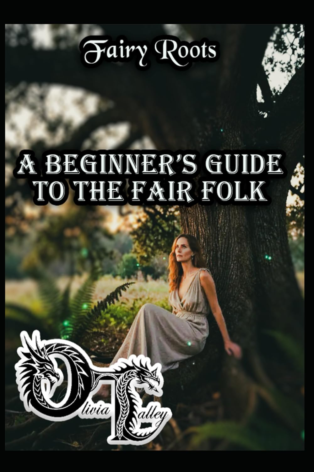 Fairy Roots: A Beginner’s Guide to the Fair Folk: 1 (Olivia Talley's Fairy Magick)