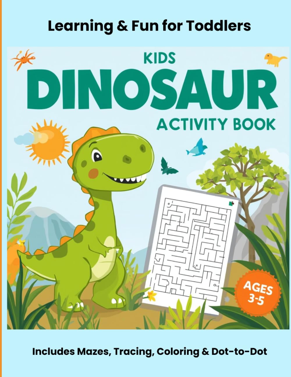 Dinosaur Activity Book for Kids Ages 3–5: Mazes, Coloring, Tracing & Dot-to-Dot: Fun and Easy Learning Activities for Toddlers & Preschoolers