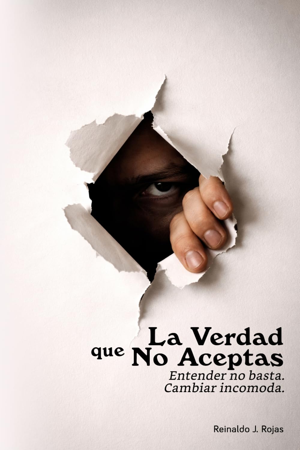 La Verdad que No Aceptas: Entender no basta. Cambiar incomoda.