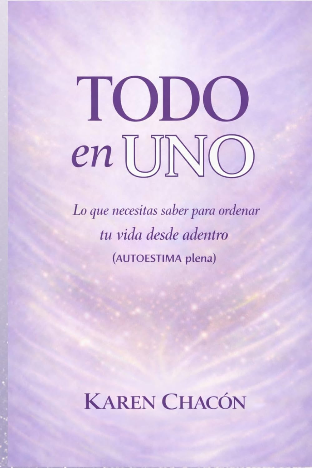 TODO EN UNO: Lo que necesitas saber para ordenar tu vida desde adentro