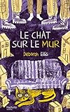 Le chat sur le mur - Deborah Ellis Übersetzer: Anne-Laure Brisac 