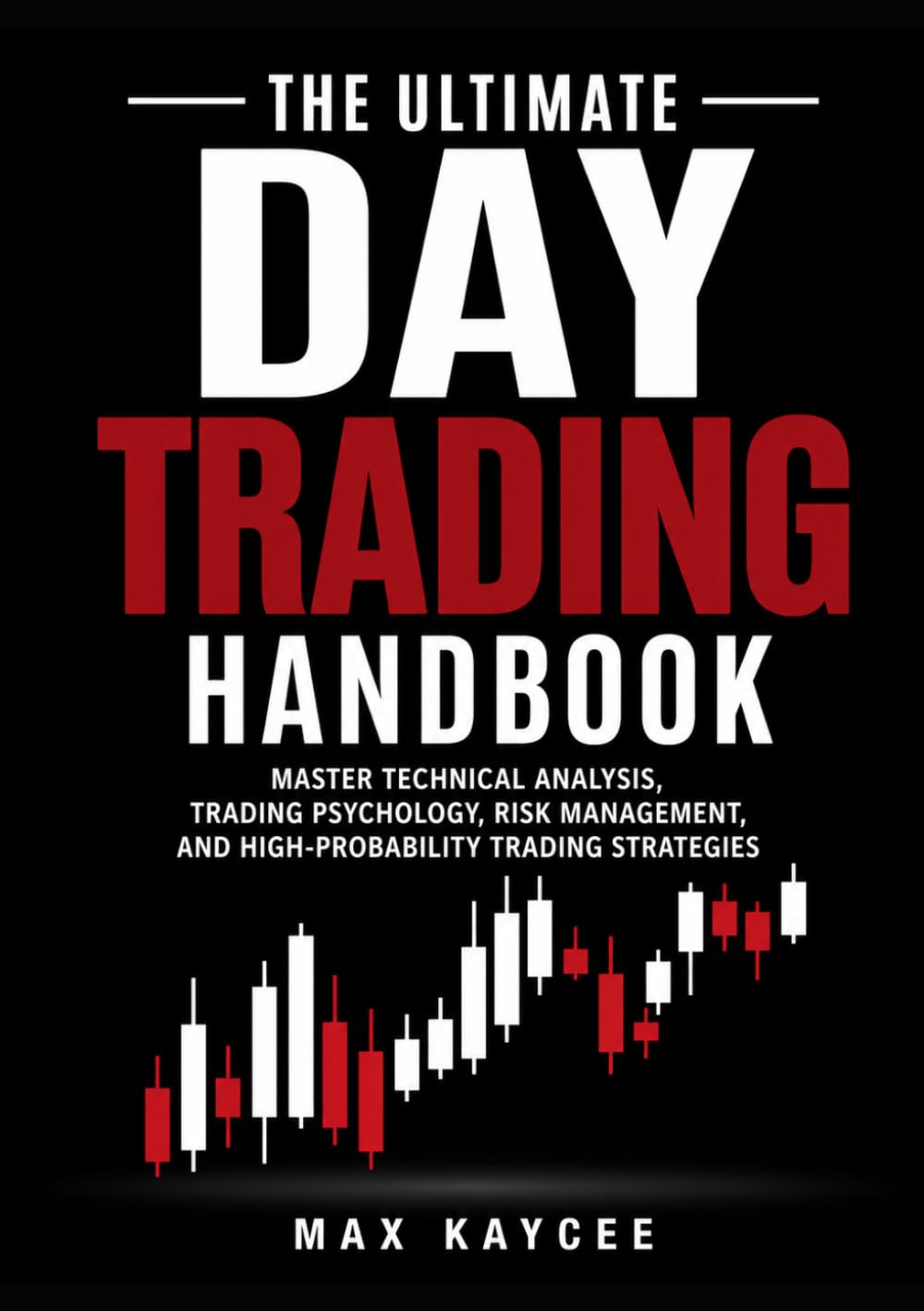 The ultimate day trading handbook: Master Technical Analysis, Trading Psychology, Risk Management, and High-Probability Trading Strategies