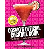 Cosmo's Official Cocktail Book: The Sexiest Drinks for Every Occasion