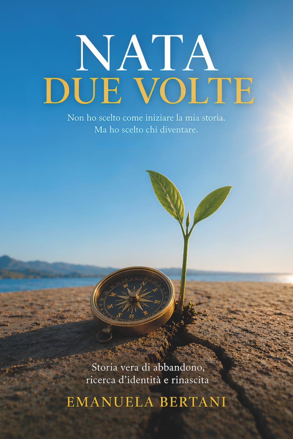 NATA DUE VOLTE: Non ho scelto come iniziare la mia storia. Ma ho scelto chi diventare.