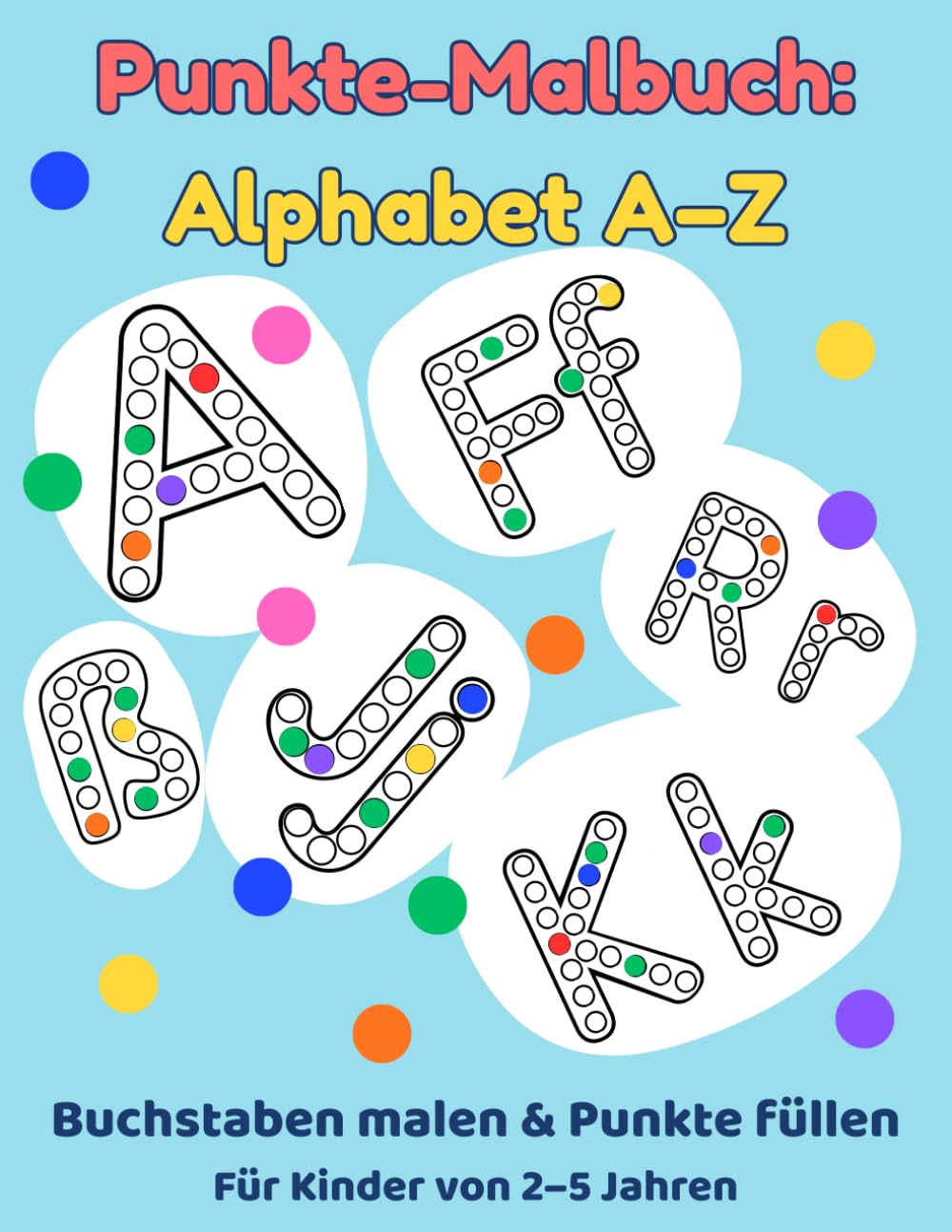 Punkte-Malbuch für Kinder: Alphabet A–Z, Buchstaben malen & Punkte füllen: Spielerisch Buchstaben lernen für Kinder von 2–5 Jahren