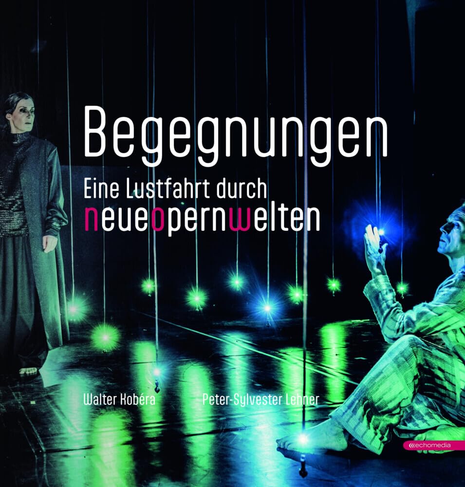 Begegnungen: Eine Lustfahrt durch NeueOpernWelten