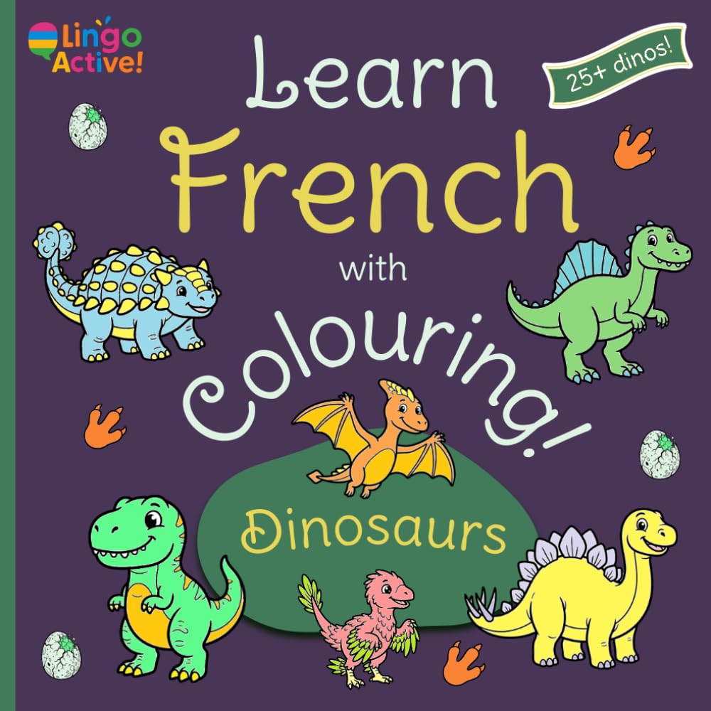 Learn French with Colouring: A fun dinosaur colouring book for toddlers preschoolers and children | 26 easy pictures to colour and learn first French words
