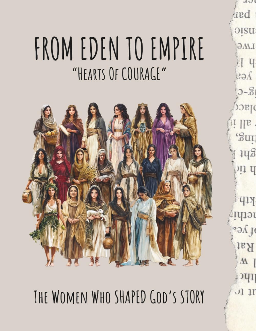 From Eden To Empire: The Women Who Shaped God's Story (LESSONS FOR TODAY FROM THE WOMEN OF THE BIBLE)