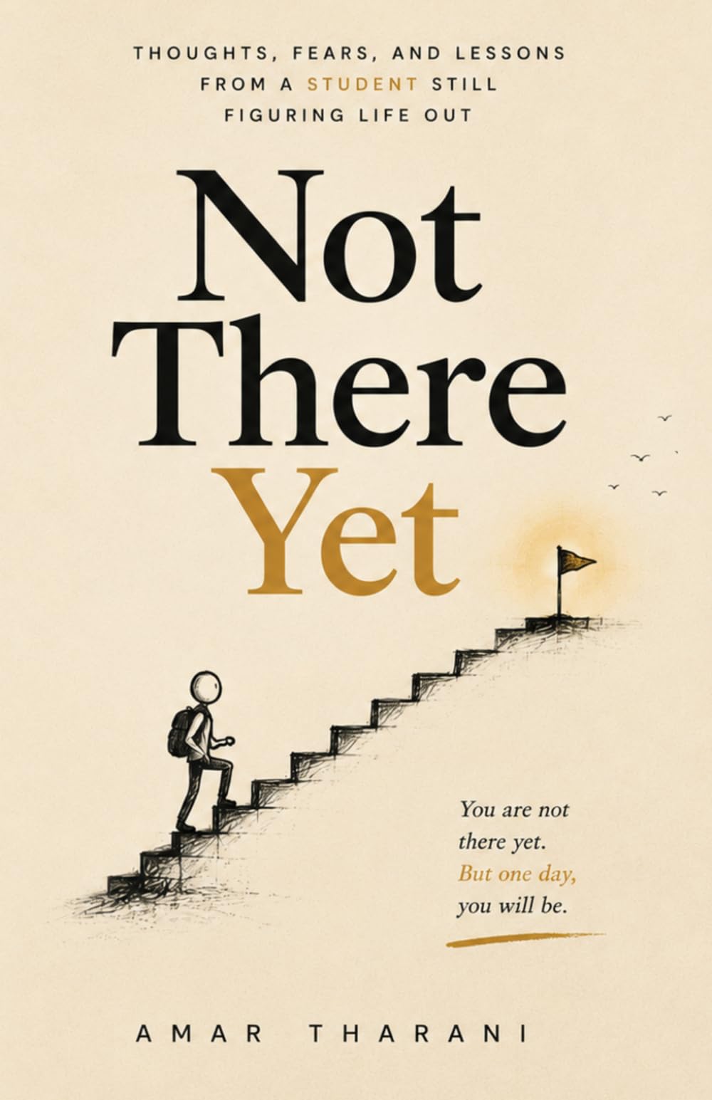 Not There Yet: Thoughts, Fears, and Lessons from a Student Still Figuring Life Out
