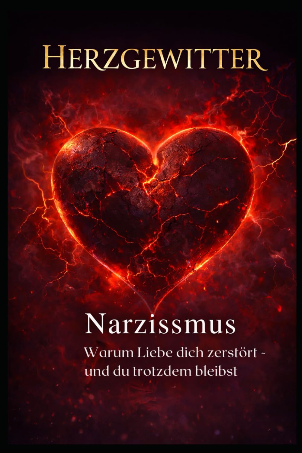 Herzgewitter: Narzissmus Warum Liebe dich zerstört - und du trotzdem bleibst.