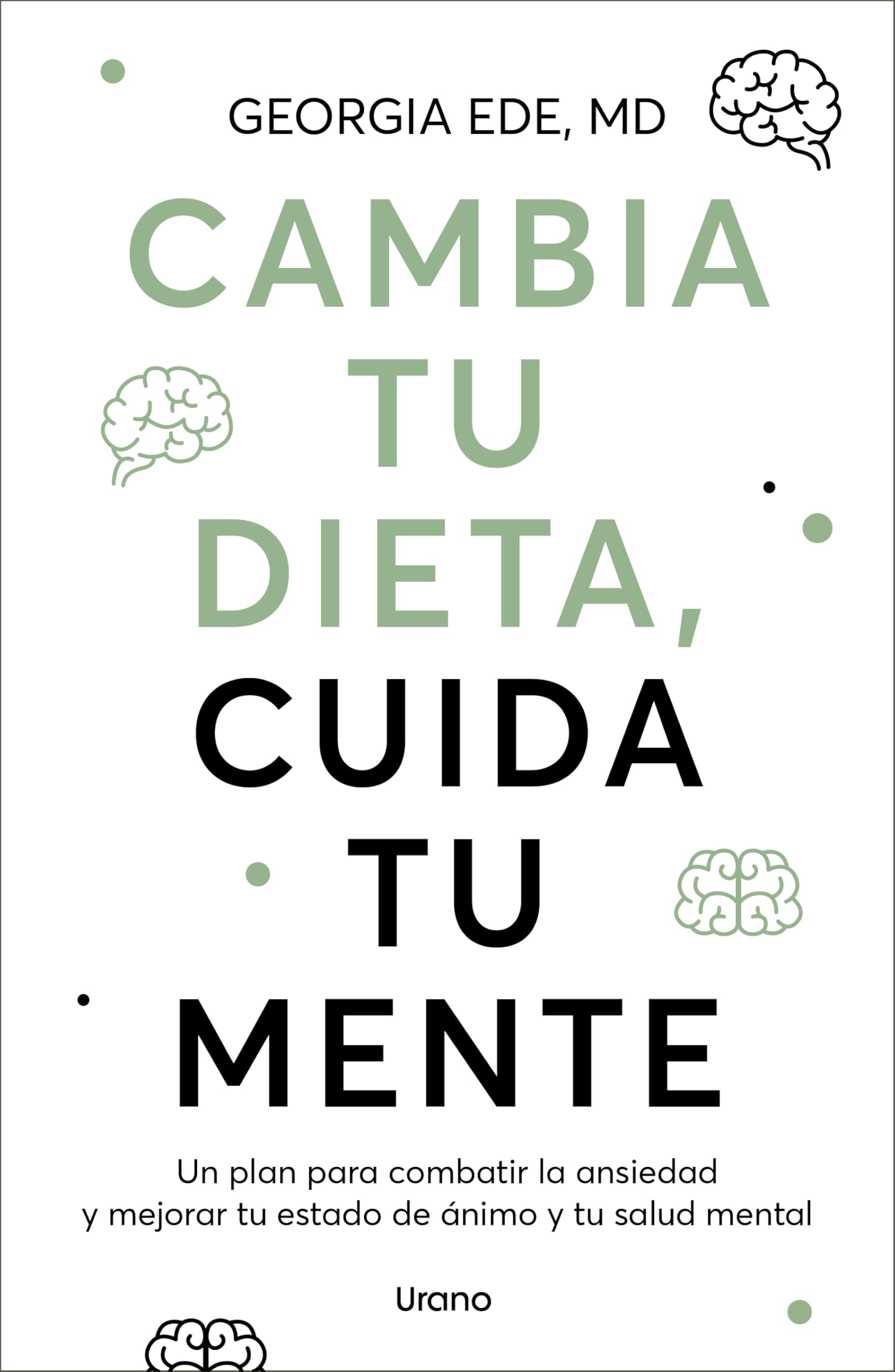 Cambia Tu Dieta, Cambia Tu Mente: Un plan para combatir la ansiedad y mejorar tu estado de ánimo y tu salud mental (SALUD Y BIENESTAR)
