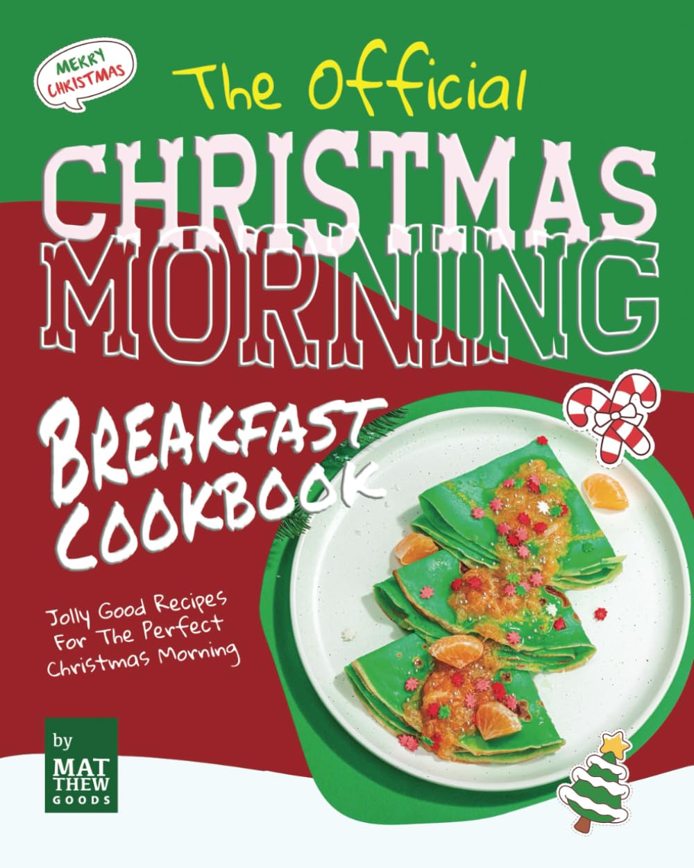 The Official Christmas Morning Breakfast Cookbook: Jolly Good Recipes For The Perfect Christmas Morning