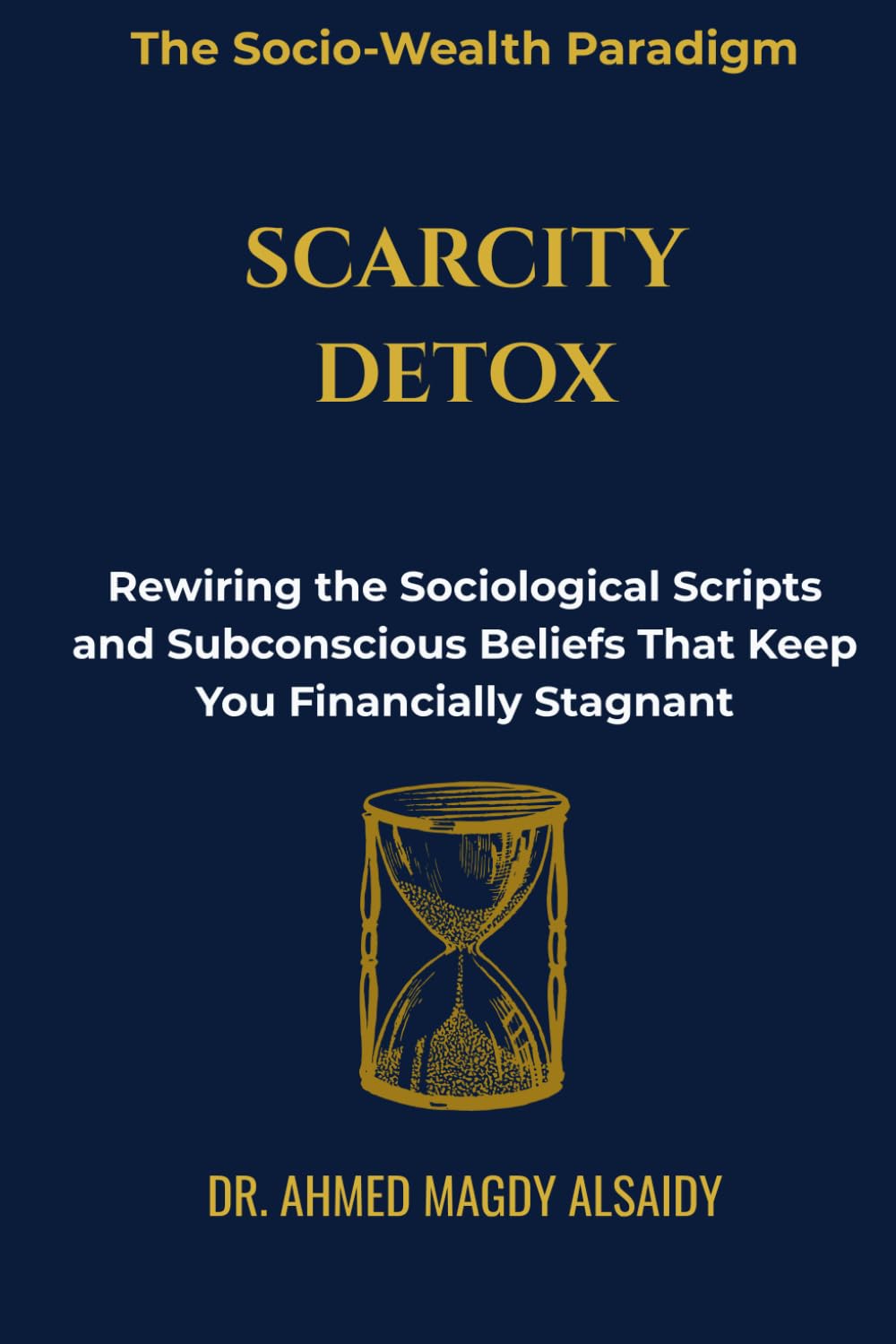 Scarcity Detox: Rewiring the Sociological Scripts and Subconscious Beliefs That Keep You Financially Stagnant (The Socio-Wealth Paradigm)