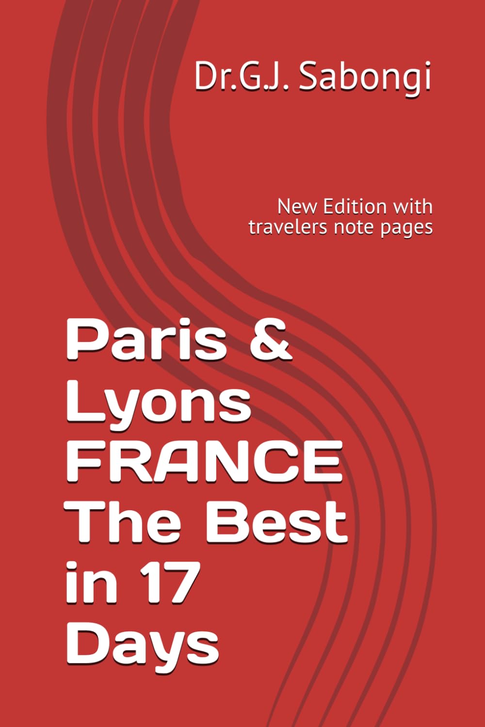 Paris & Lyons FRANCE The Best in 17 Days: New Edition with travelers note pages