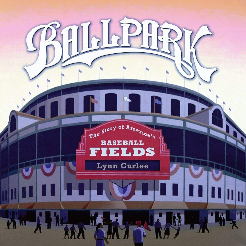Ballpark: The Story of America's Baseball Fields (Lynn Curlee Wonders of the World)