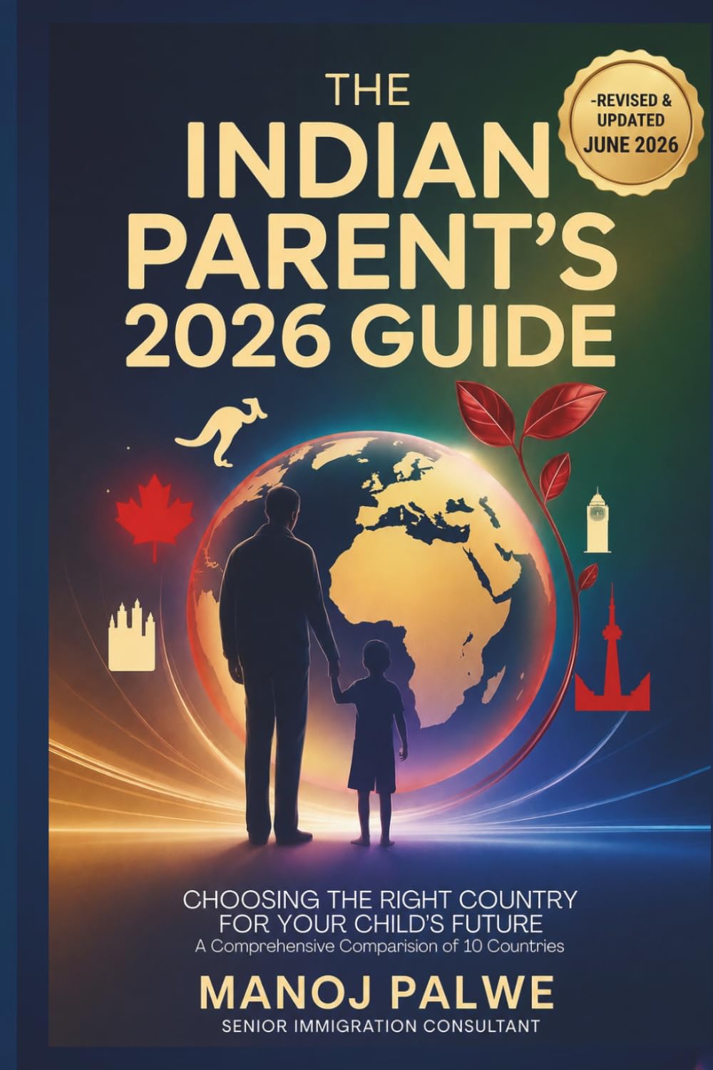 THE INDIAN PARENT’S 2026 GUIDE Choosing the Right Country for Your Child’s Future updated 07-Apr-26: Education | Immigration | Career Pathways | ... - What Education Agents Will Not Tell You)