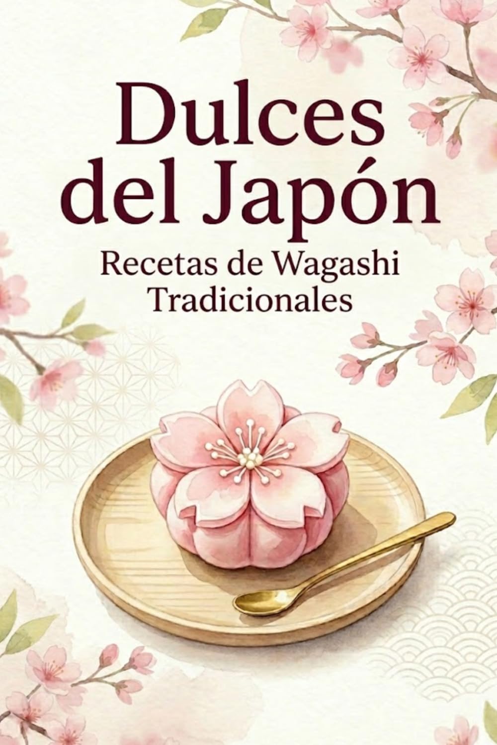 Dulces del Japón Recetas de Wagashi Tradicionales: Descubre la Filosofía Japonesa de la Dulzura con Técnicas Ancestrales y Sabores Estacionales