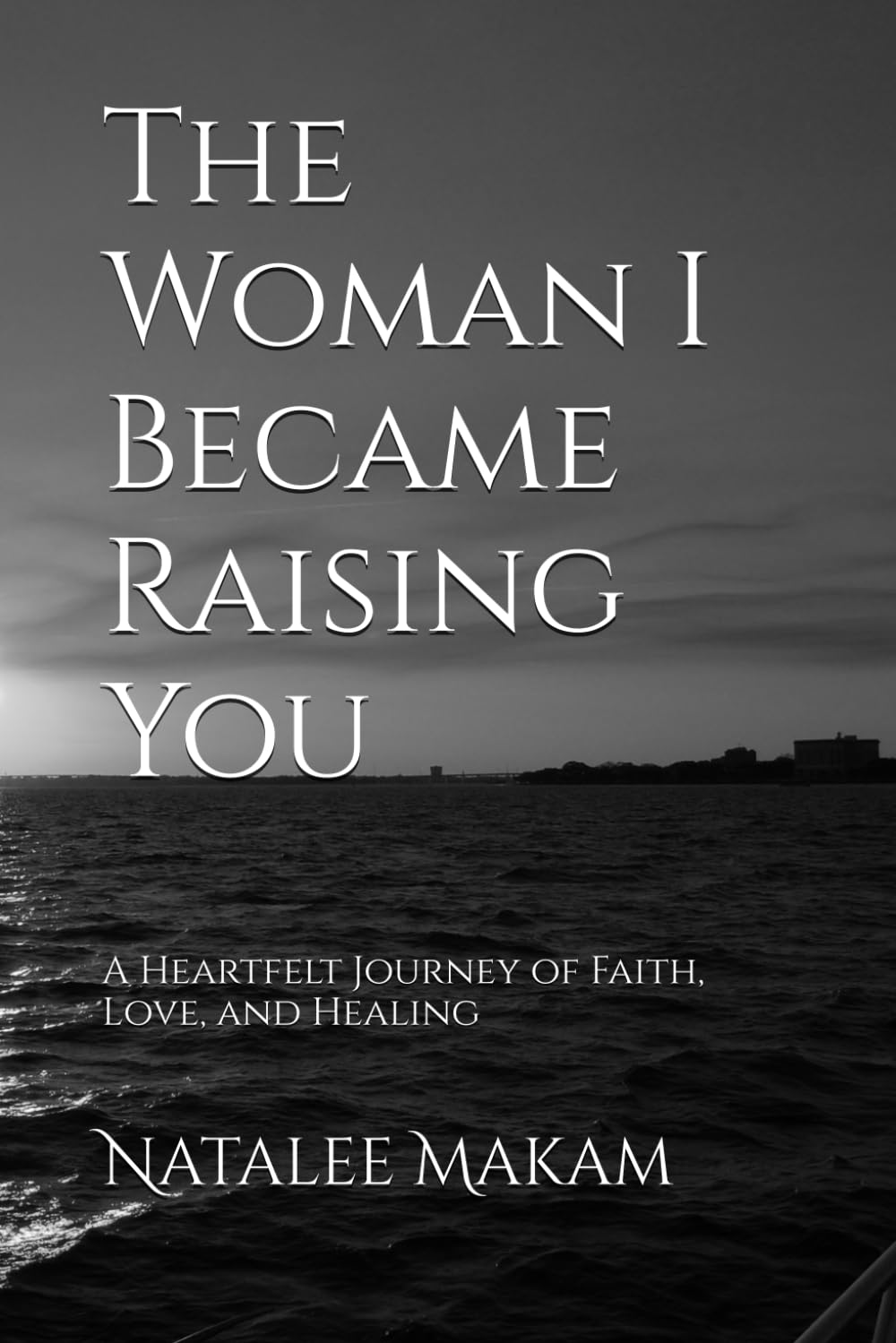 The Woman I Became Raising You: A Heartfelt Journey of Faith, Love, and Healing