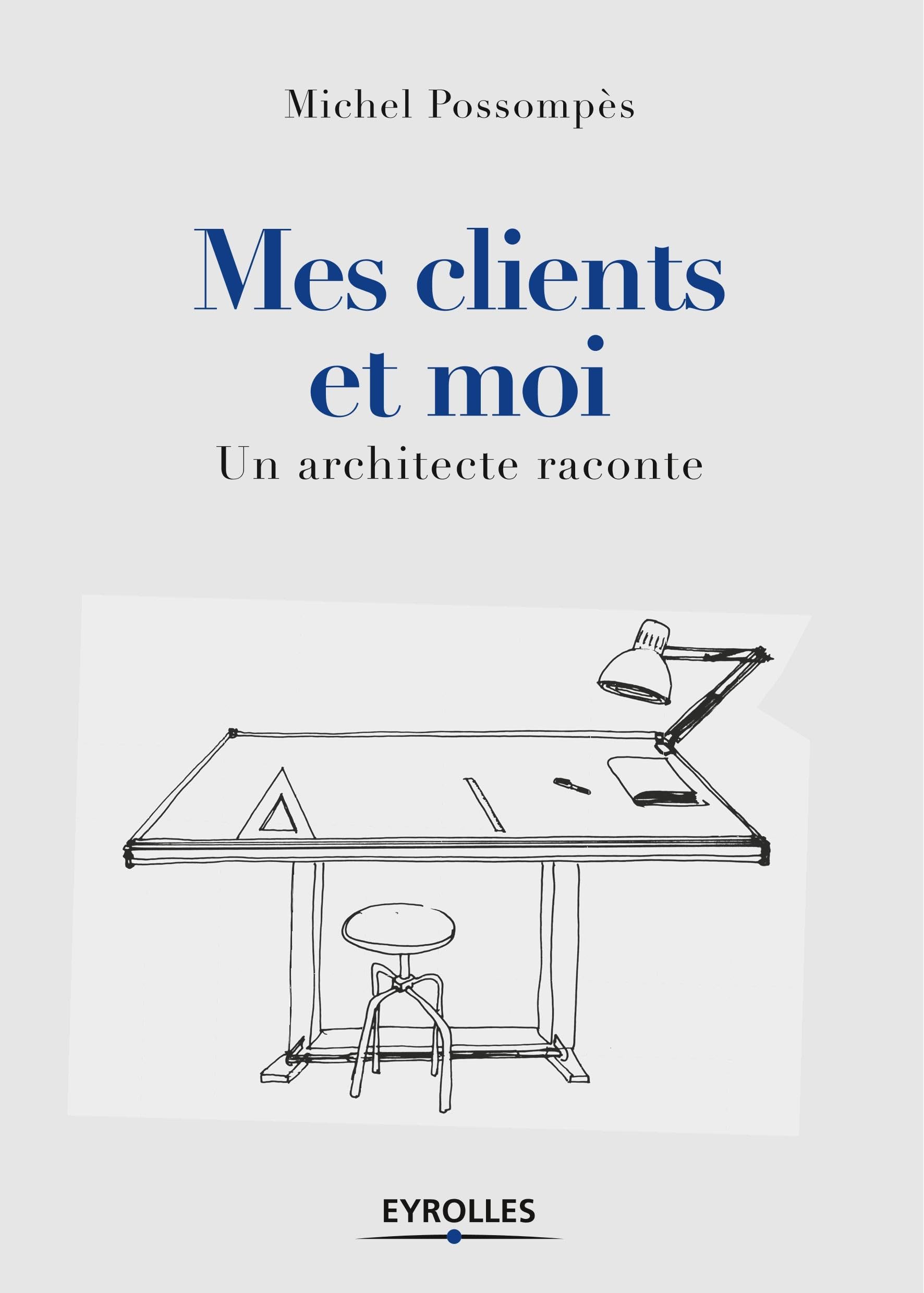 Mes clients et moi par un architecte : Les anecdotes humaines de la construction