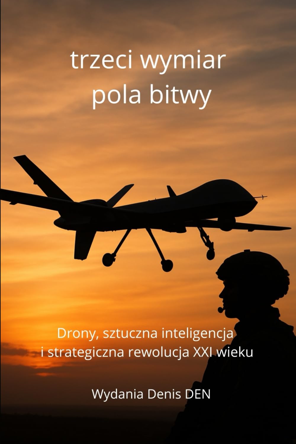 trzeci wymiar pola bitwy: Drony, sztuczna inteligencja i strategiczna rewolucja XXI wieku
