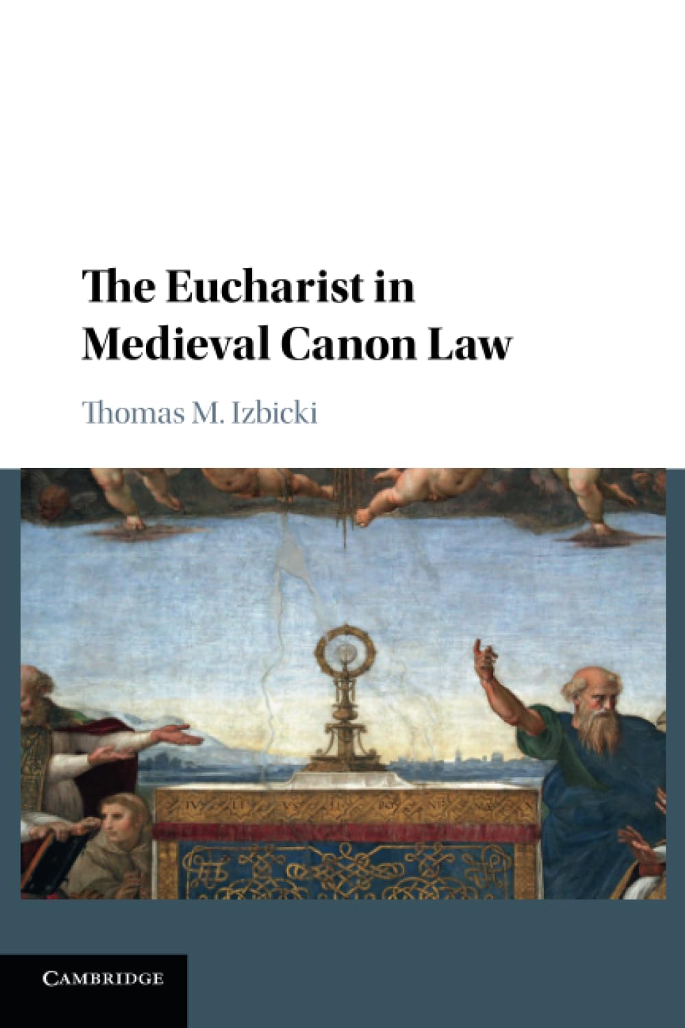 The Eucharist in Medieval Canon Law 9781107561809 Izbicki