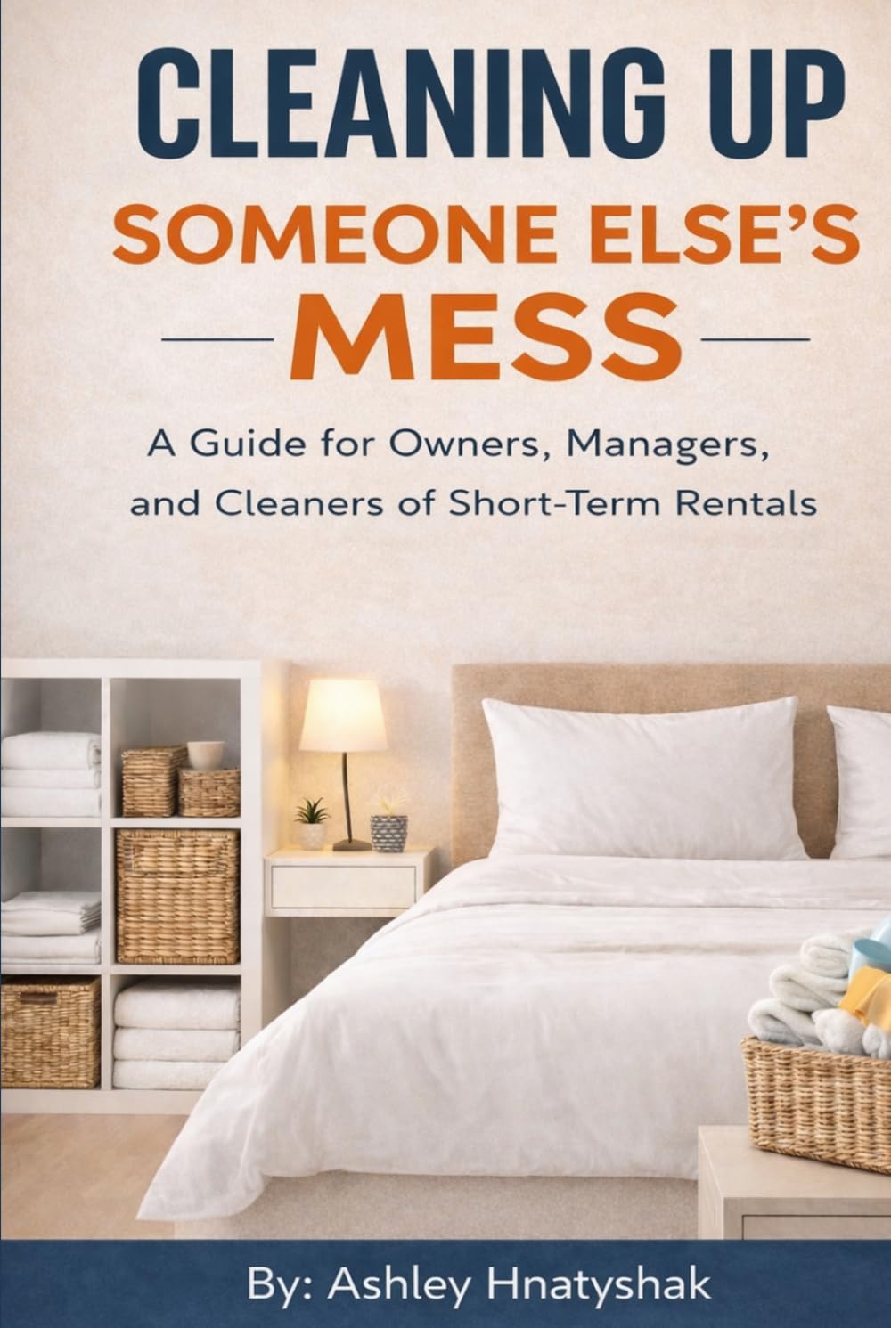 Cleaning Up Someone Else's Mess: A Guide for Owners, Managers, and Cleaners of Short-Term Rentals