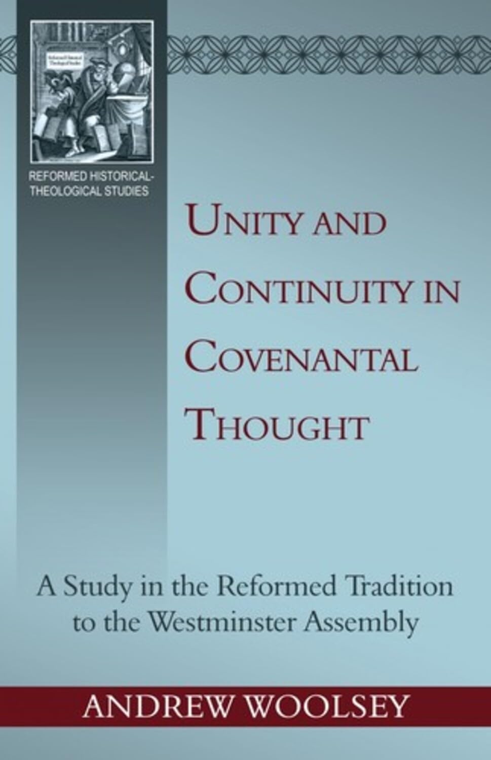 Buy Unity and Continuity in Covenantal Thought: A Study in the Reformed Tradition to the Westminster Assembly (Reformed Historical - Theological Studies) — BookShops.in