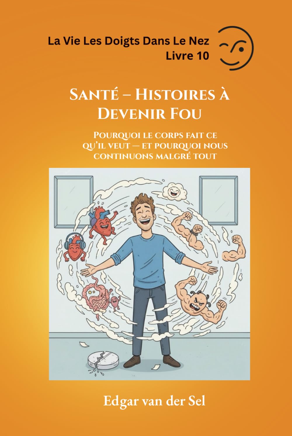 Santé – Histoires à Devenir Fou: Pourquoi le corps fait ce qu’il veut — et pourquoi nous continuons malgré tout