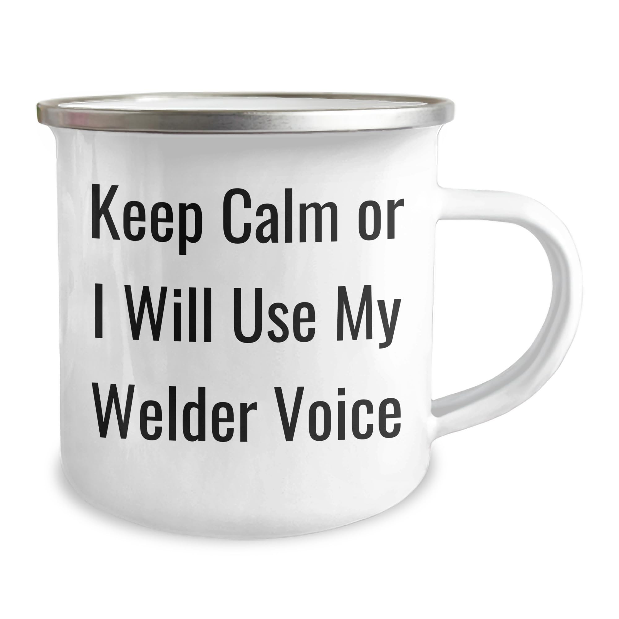 Welder's Christmas Unique Gift: Keep Calm Or I Will Use My Welder Voice Camping Mug, 12oz, Stainless Steel, Funny Gift for Welder Men or Women, From Friends, Family, or Coworkers