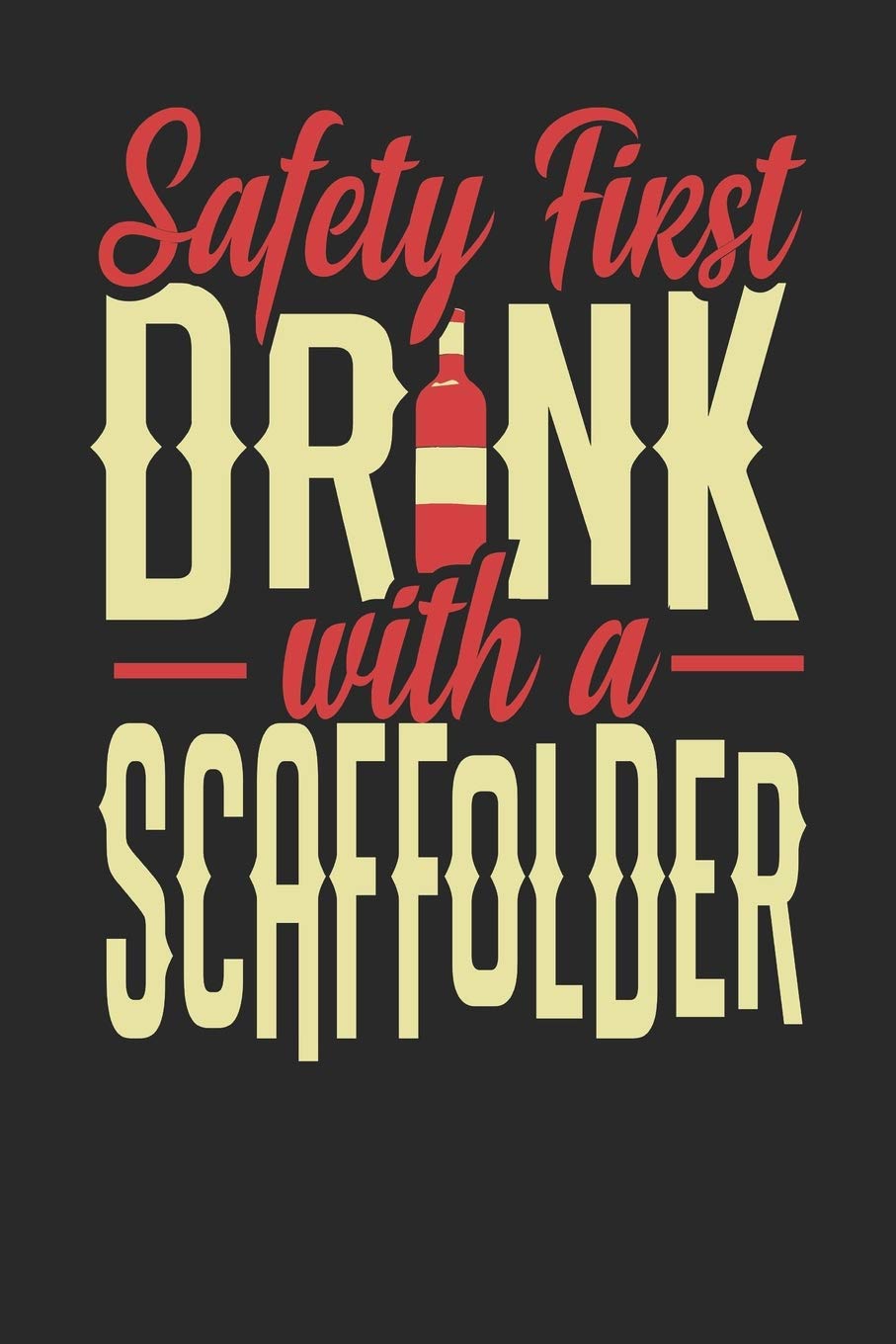 Safety First Drink With A Scaffolder: Scaffolder Notebook | Scaffolder Journal | 110 DOT GRID Paper Pages | 6 x 9 | Handlettering | Logbook