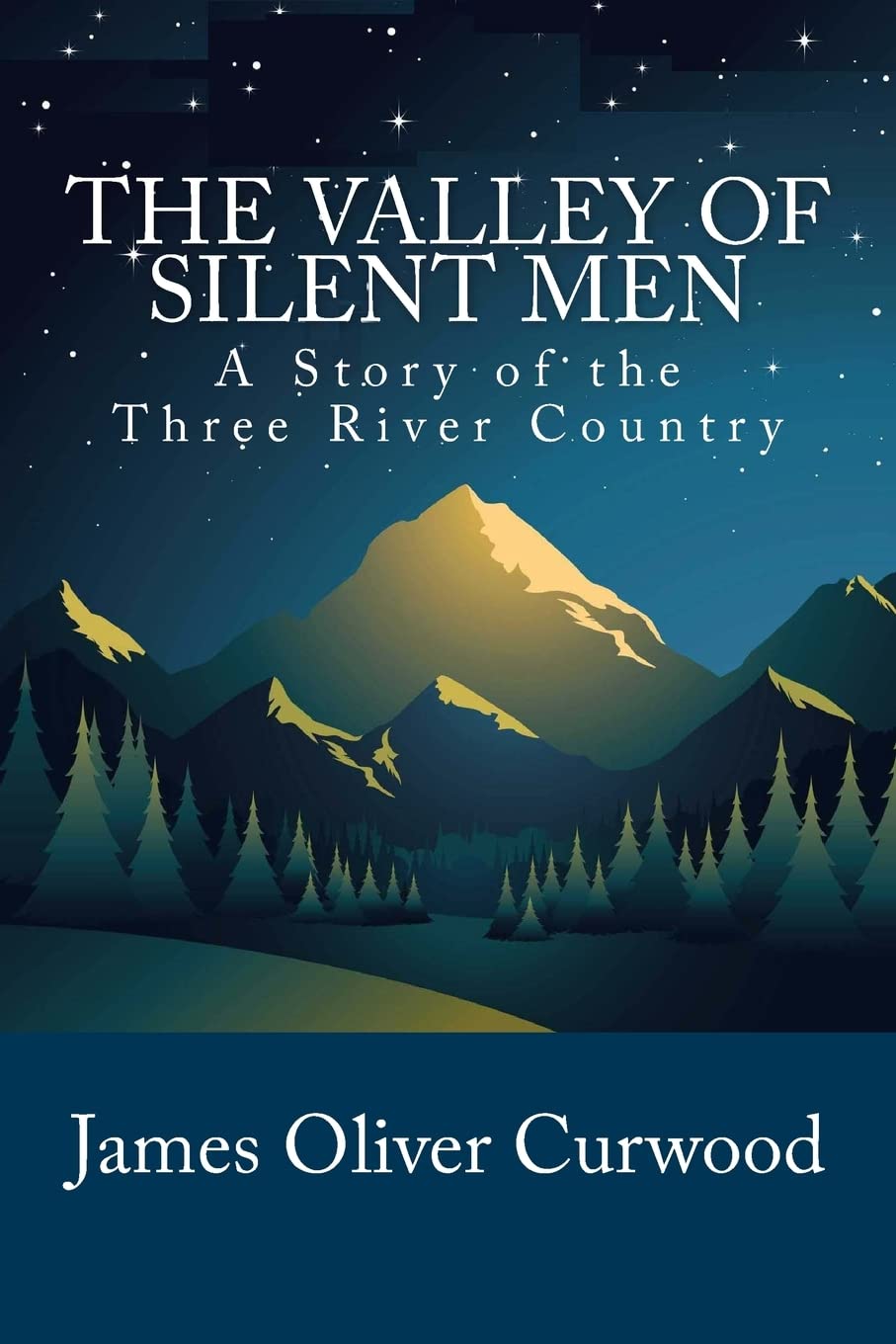 The Valley of Silent Men: A Story of the Three River Country