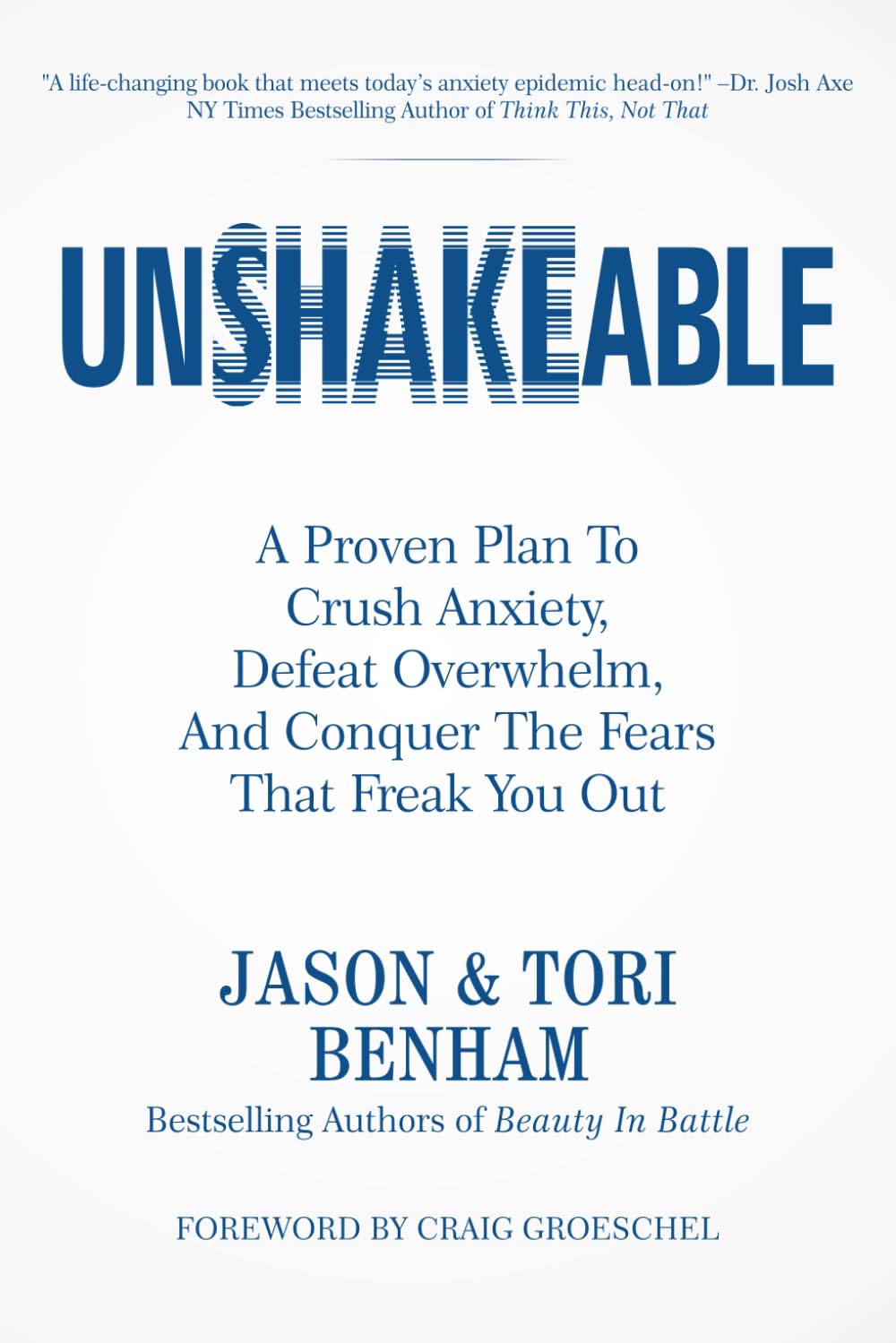 Unshakeable: A Proven Plan To Crush Anxiety, Defeat Overwhelm, And Conquer The Fears That Freak You Out (Unshakeable Collection)