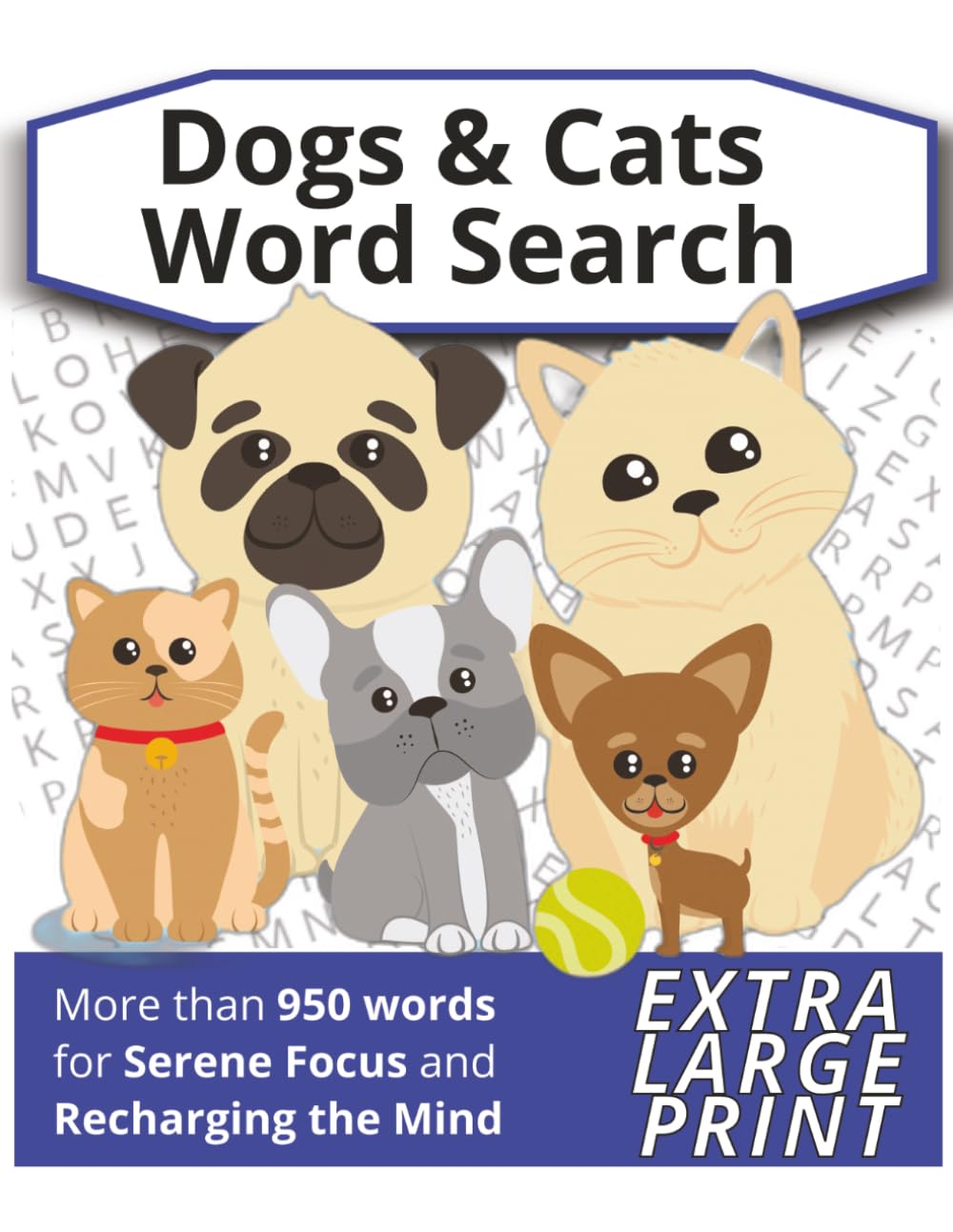 Word Search Dogs and Cats: Large Print Relaxing Puzzles Featuring Dog & Cat Breeds, Pet Care, Behavior, and Training Terms for Teens, Adults and Seniors (Word Search Puzzle Books)