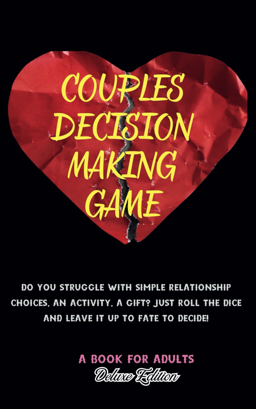 Couples Decision Making Game: Do You Struggle With Simple Relationship Choices, An Activity, A Gift? Just Roll The Dice And Leave It Up To Fate To Decide! A Book For Adults
