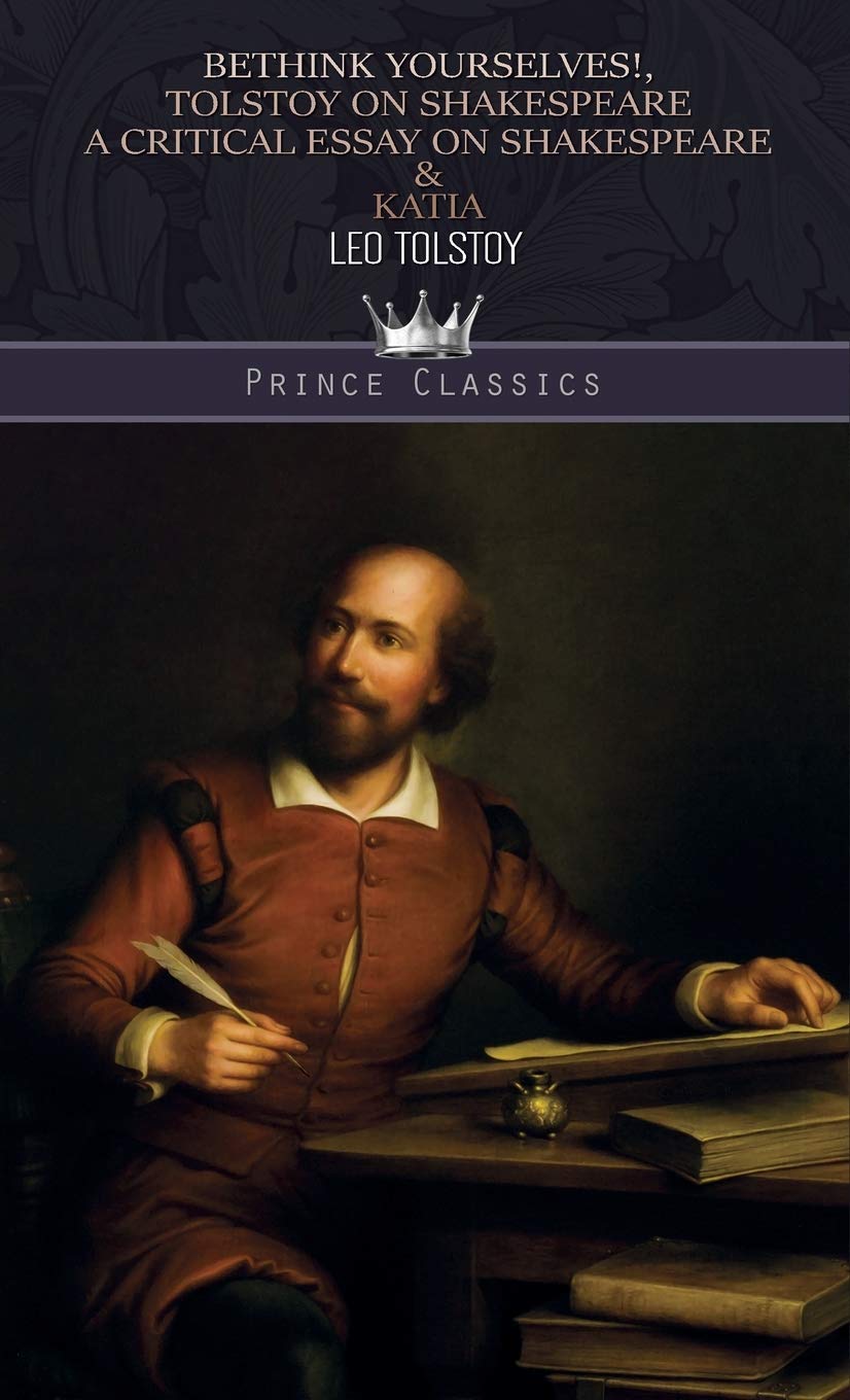 Bethink Yourselves!, Tolstoy on Shakespeare: A Critical Essay on Shakespeare & Katia