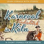 Karneval in Köln (Learn German with Stories - 10 Short Stories for Beginners)