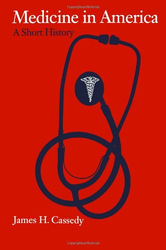 Medicine in America: A Short History (The American Moment)