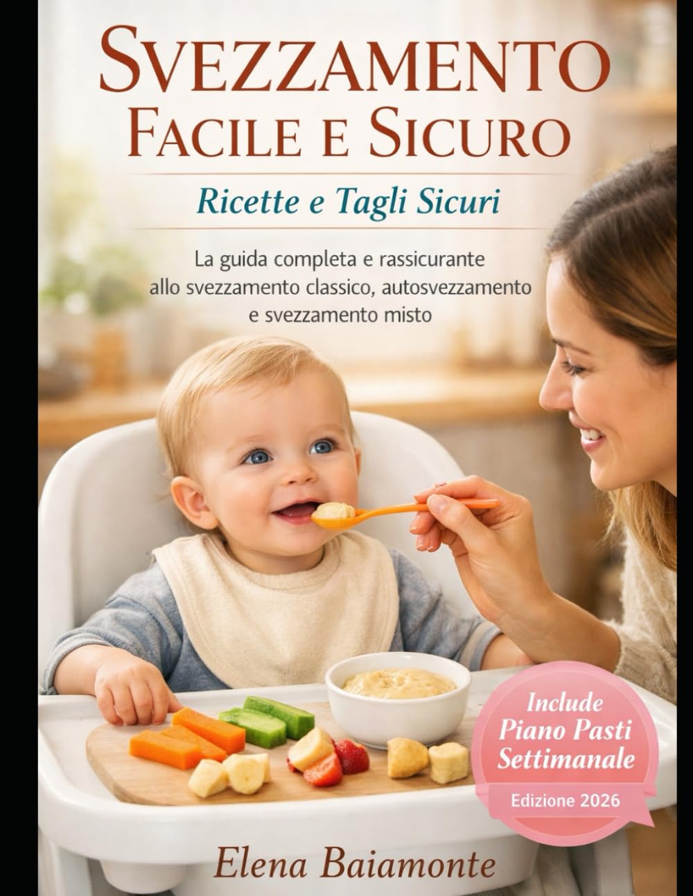 Svezzamento Facile e Sicuro: Ricette e Tagli Sicuri La guida completa e rassicurante allo svezzamento classico, autosvezzamento e svezzamento misto
