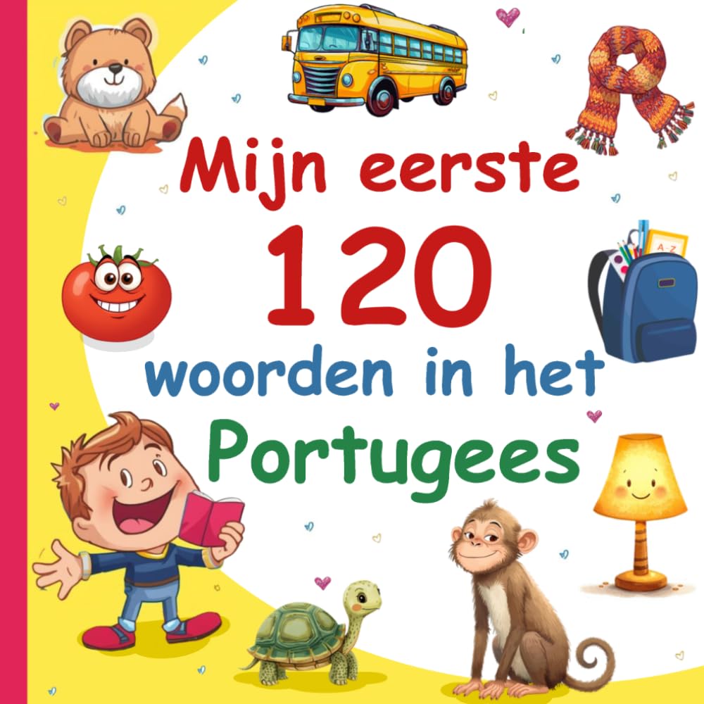 Mijn Eerste 120 Woorden In Het Portugees: Leer Portugees, een tweetalig Nederlands - Portugees afbeeldingenwoordenboek voor kinderen.