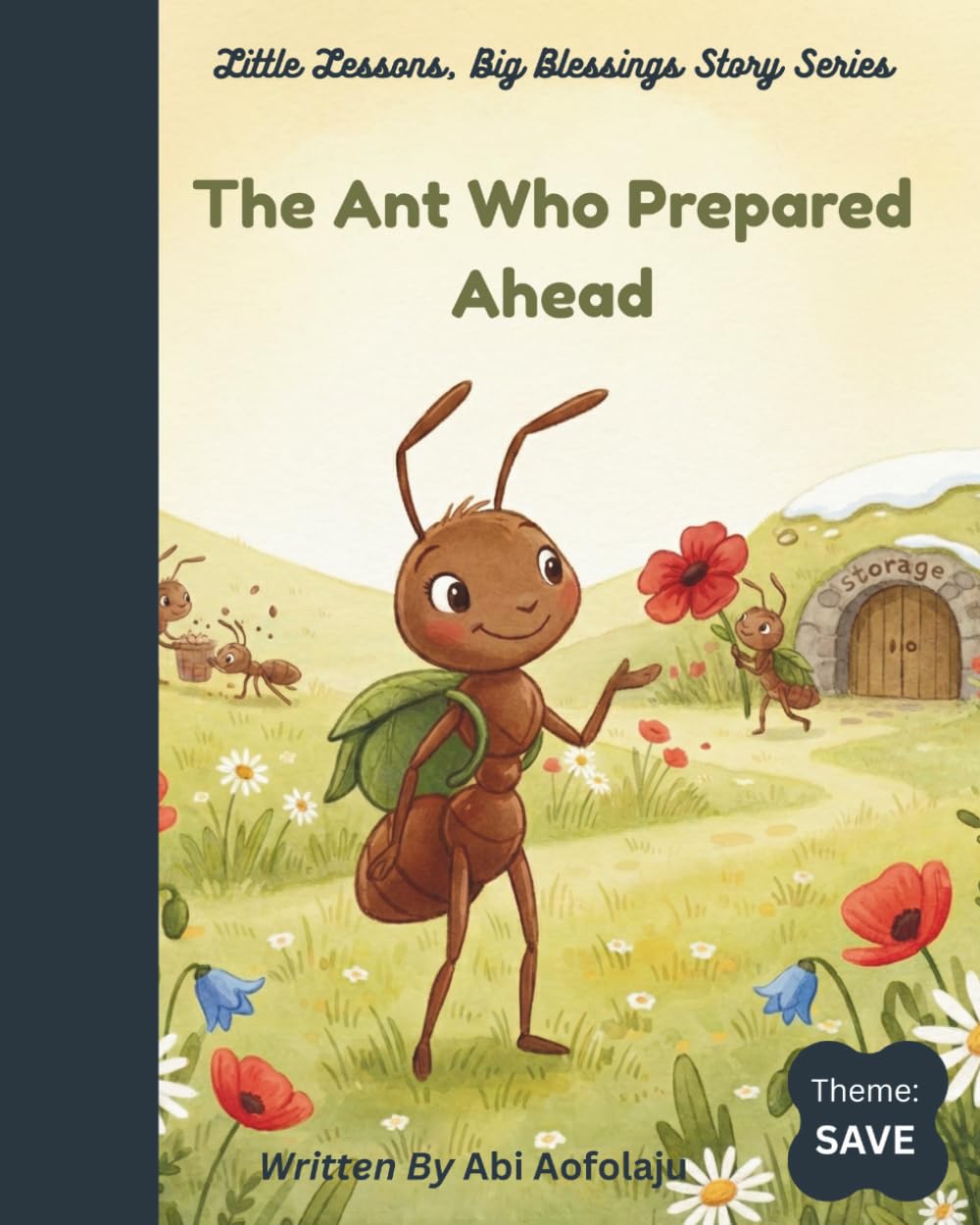 The Ant Who Prepared Ahead: Theme - SAVE (Little Lessons, Big Blessings Story Series)