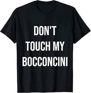 Don't Touch My Bocconcini Funny Food Foodie Gift T-Shirt