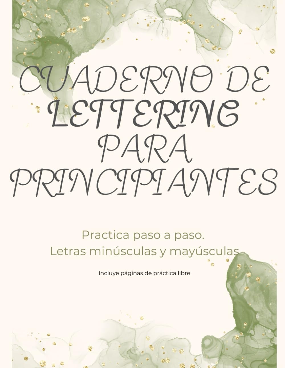 Cuaderno de Lettering para Principiantes: Práctica paso a paso con letras minúsculas, mayúsculas y frases