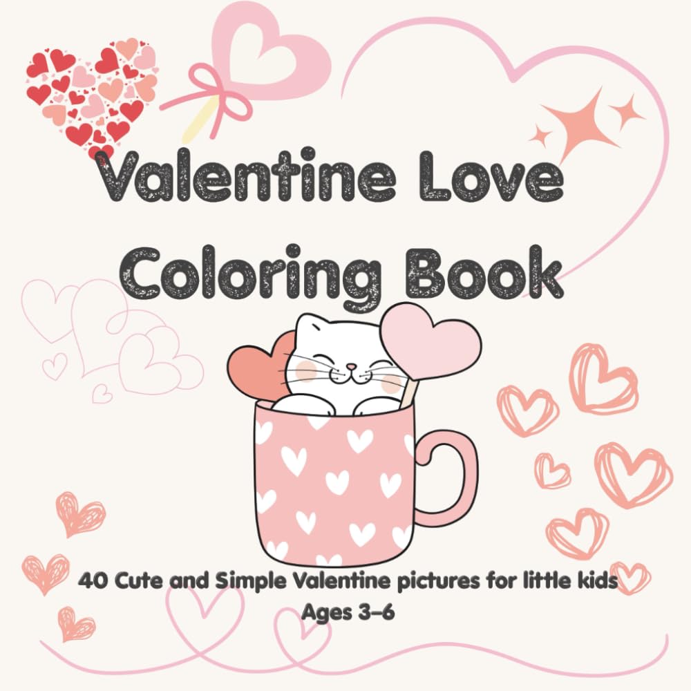 Valentine Love Coloring Book for Toddlers: 40 Cute and Simple Valentine Pictures for Little Kids (Ages 3–6)