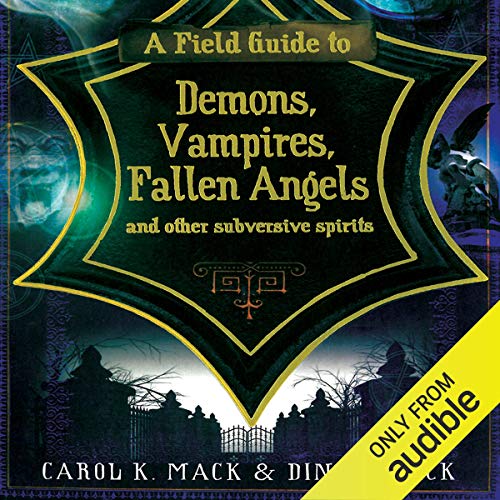 A Field Guide to Demons, Vampires, Fallen Angels, and Other Subversive Spirits