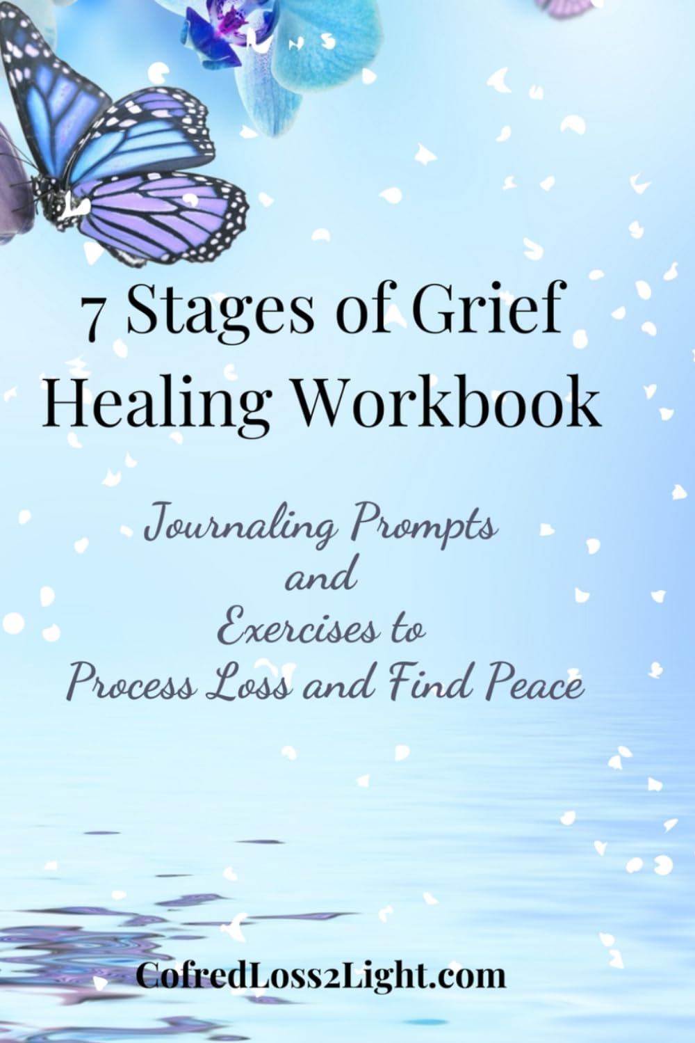 7 Stages of Grief Healing Workbook: Journaling Prompts and Exercises to Process Loss and Find Peace